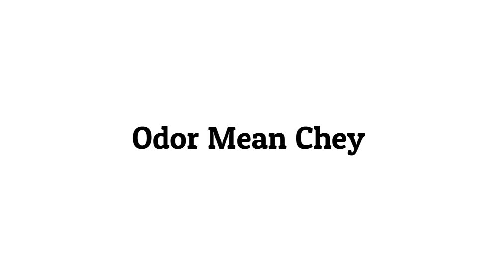 Odor Mean Chey